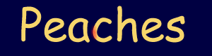 Click here to visit the Peaches web site
