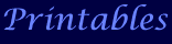 Click here for a description of the Printables area